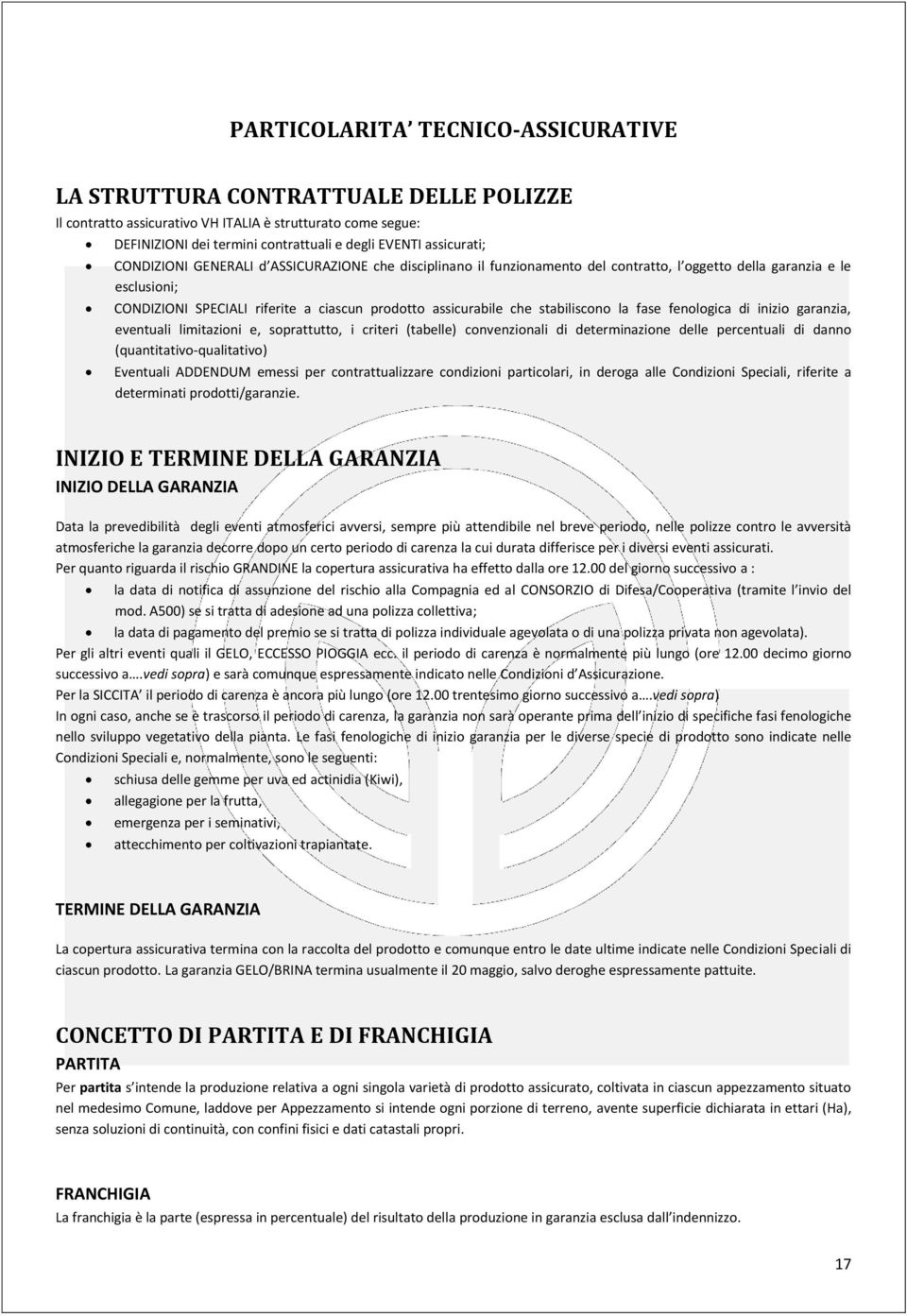 che stabiliscono la fase fenologica di inizio garanzia, eventuali limitazioni e, soprattutto, i criteri (tabelle) convenzionali di determinazione delle percentuali di danno (quantitativo-qualitativo)