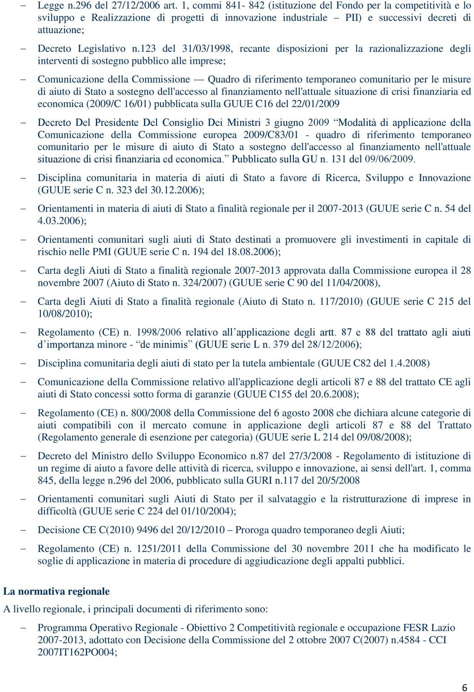 123 del 31/03/1998, recante disposizioni per la razionalizzazione degli interventi di sostegno pubblico alle imprese; Comunicazione della Commissione Quadro di riferimento temporaneo comunitario per