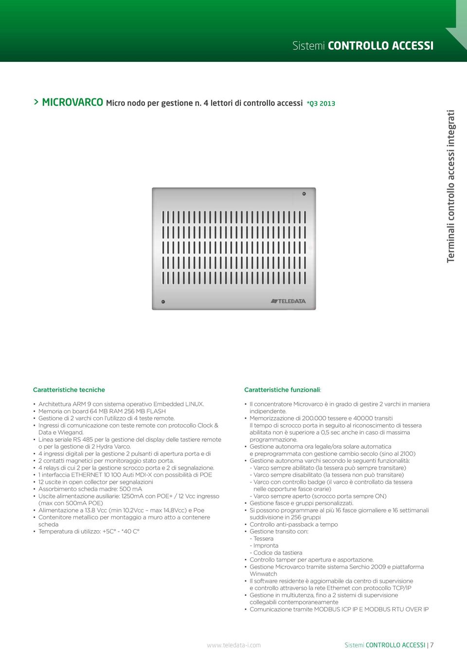 Linea seriale RS 485 per la gestione del display delle tastiere remote o per la gestione di 2 Hydra Varco.