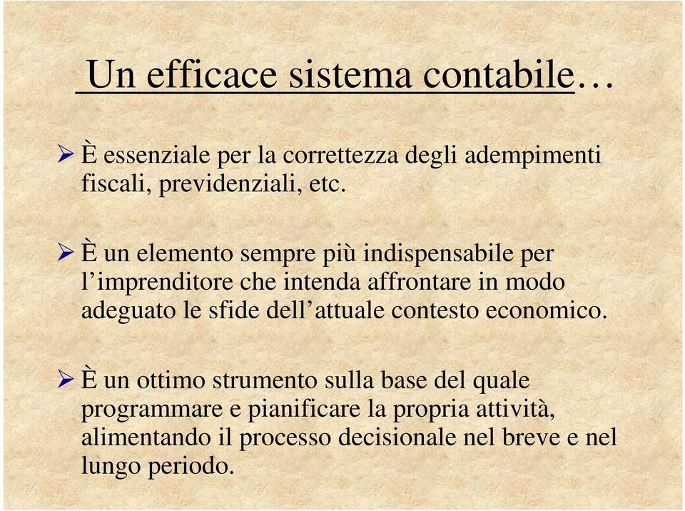 È un elemento sempre più indispensabile per l imprenditore che intenda affrontare in modo adeguato le