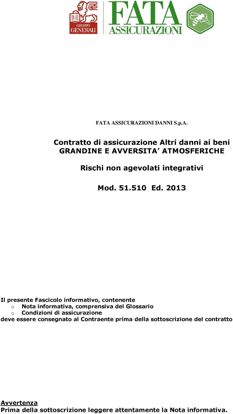 2013 Il presente Fascicolo informativo, contenente o Nota informativa, comprensiva del Glossario o