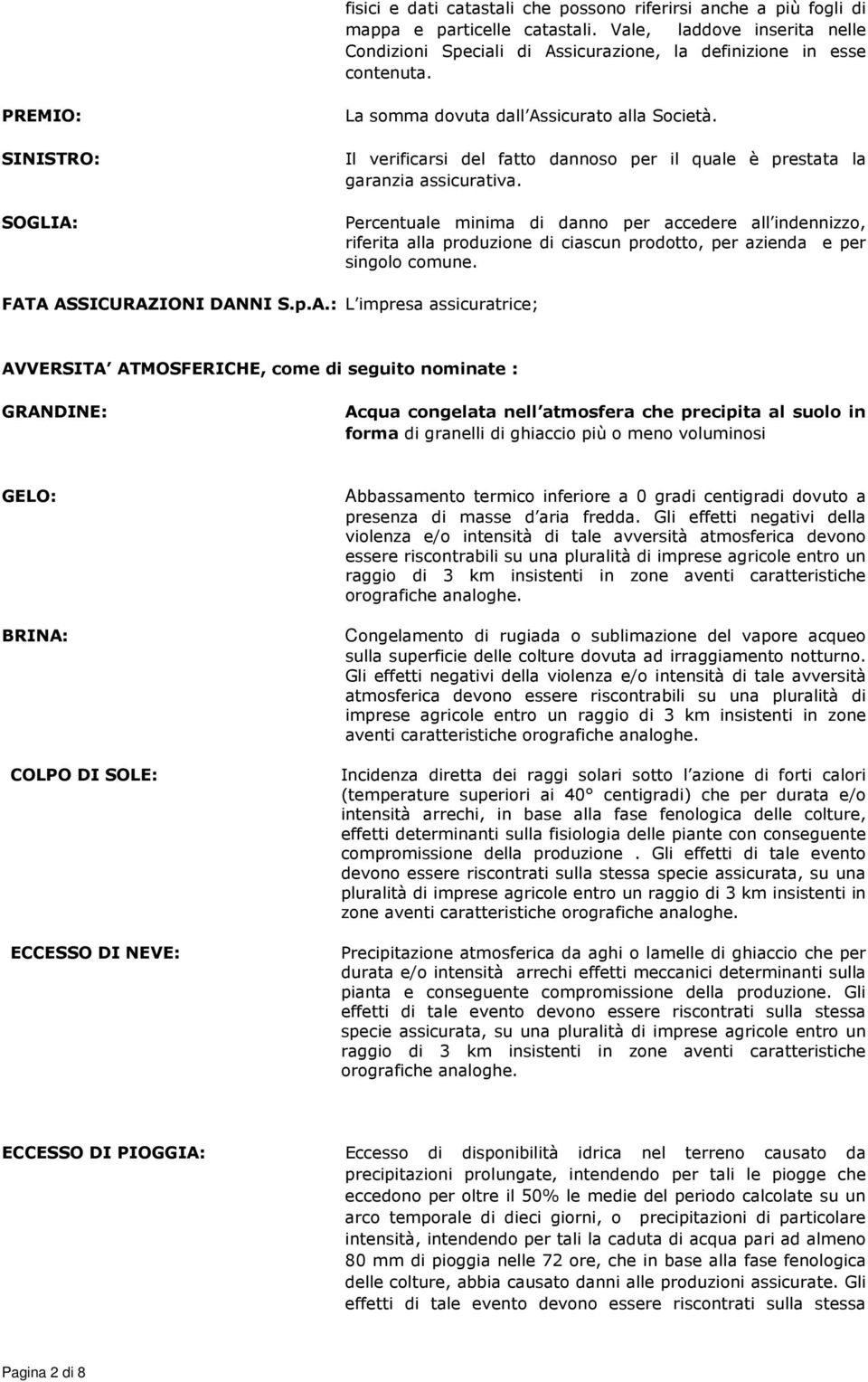 Percentuale minima di danno per accedere all indennizzo, riferita alla produzione di ciascun prodotto, per azienda e per singolo comune. FAT