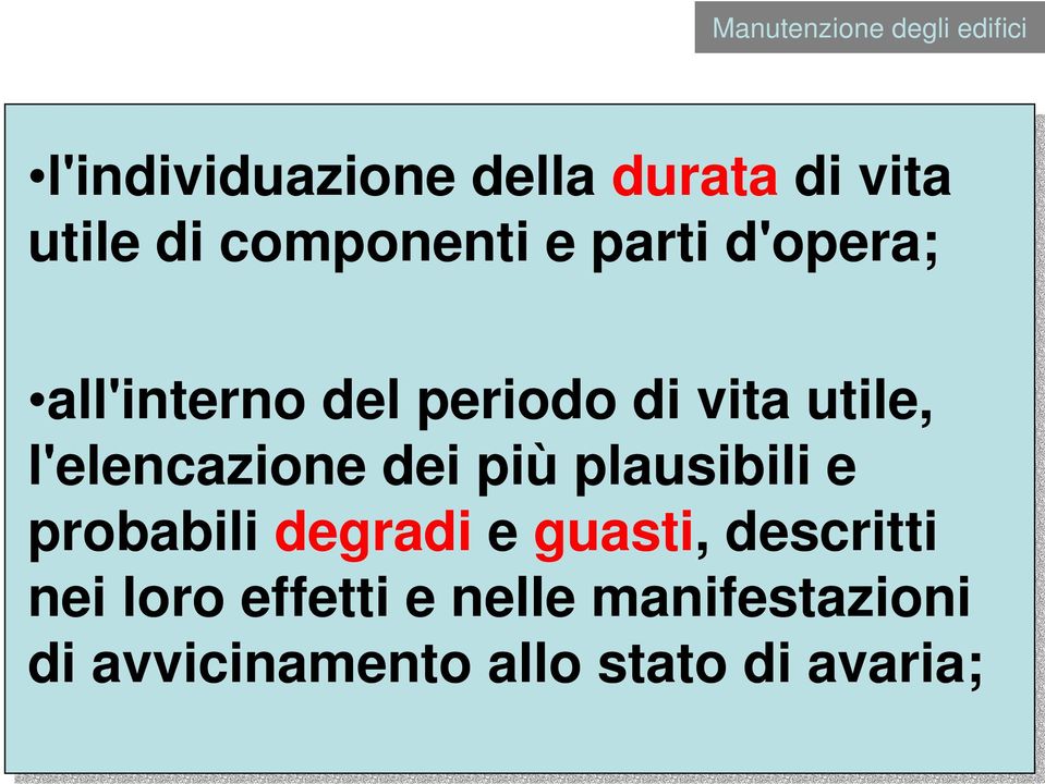 l'elencazione dei più plausibili e probabili degradi e guasti, descritti