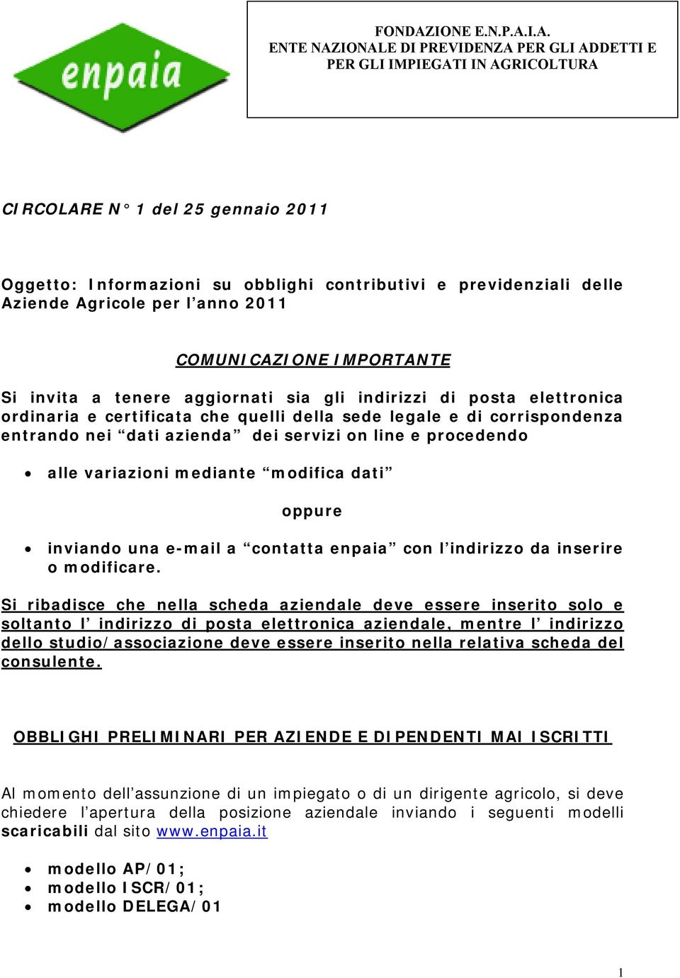 I.A. ENTE NAZIONALE DI PREVIDENZA PER GLI ADDETTI E PER GLI IMPIEGATI IN AGRICOLTURA CIRCOLARE N 1 del 25 gennaio 2011 Oggetto: Informazioni su obblighi contributivi e previdenziali delle Aziende