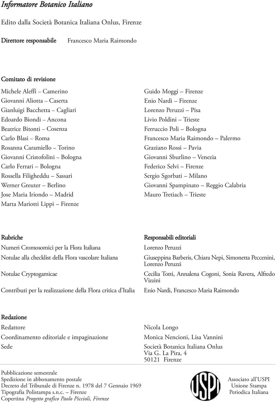 Sassari Werner Greuter Berlino Jose Maria Iriondo Madrid Marta Mariotti Lippi Firenze Guido Moggi Firenze Enio Nardi Firenze Lorenzo Peruzzi Pisa Livio Poldini Trieste Ferruccio Poli Bologna