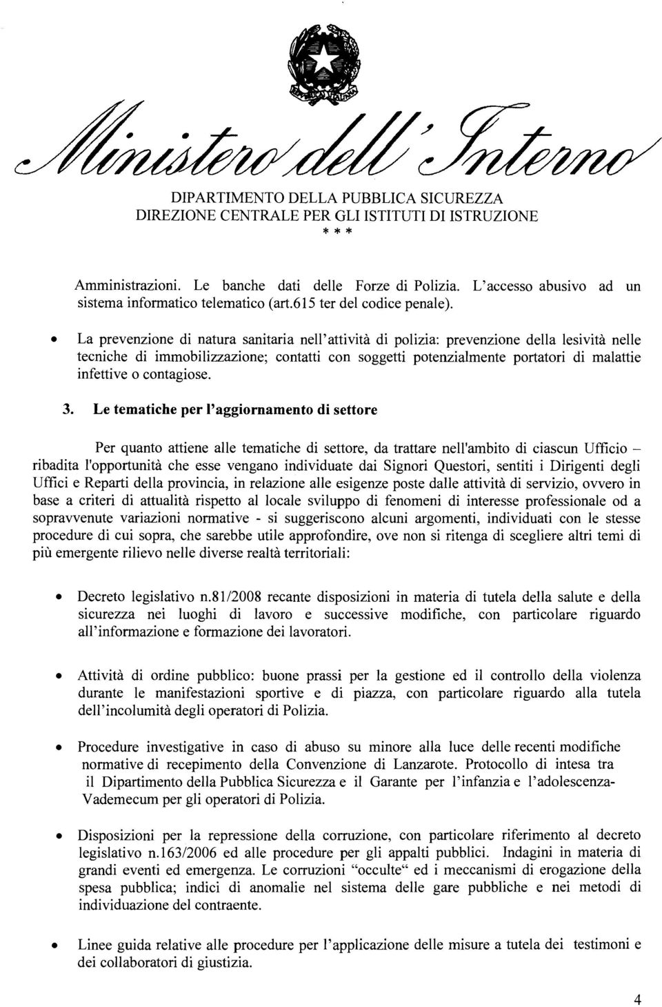 La prevenzione di natura sanitaria ne'attività di poizia: prevenzione dea esività nee tecniche di immobiizzazione; contatti con soggetti potenziamente portatori di maattie infettive o contagiose. 3.