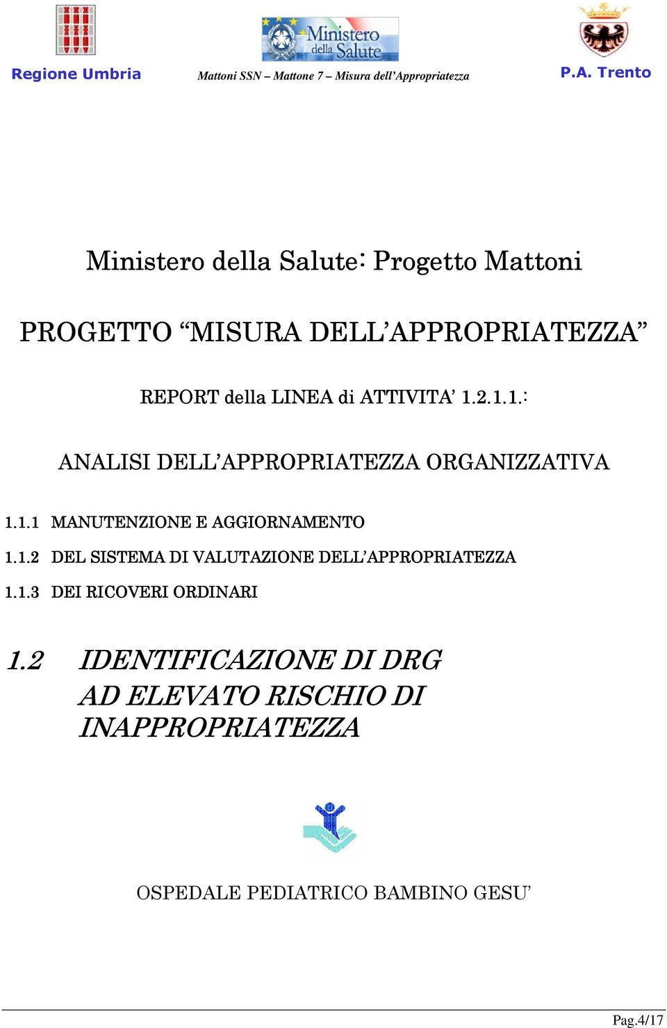 1.2 DEL SISTEMA DI VALUTAZIONE DELL APPROPRIATEZZA 1.1.3 DEI RICOVERI ORDINARI 1.