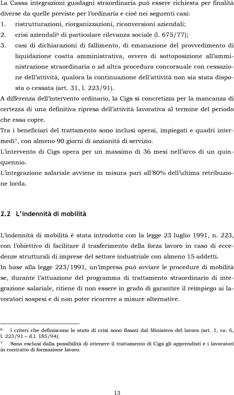 casi di dichiarazioni di fallimento, di emanazione del provvedimento di liquidazione coatta amministrativa, ovvero di sottoposizione all amministrazione straordinaria o ad altra procedura concorsuale