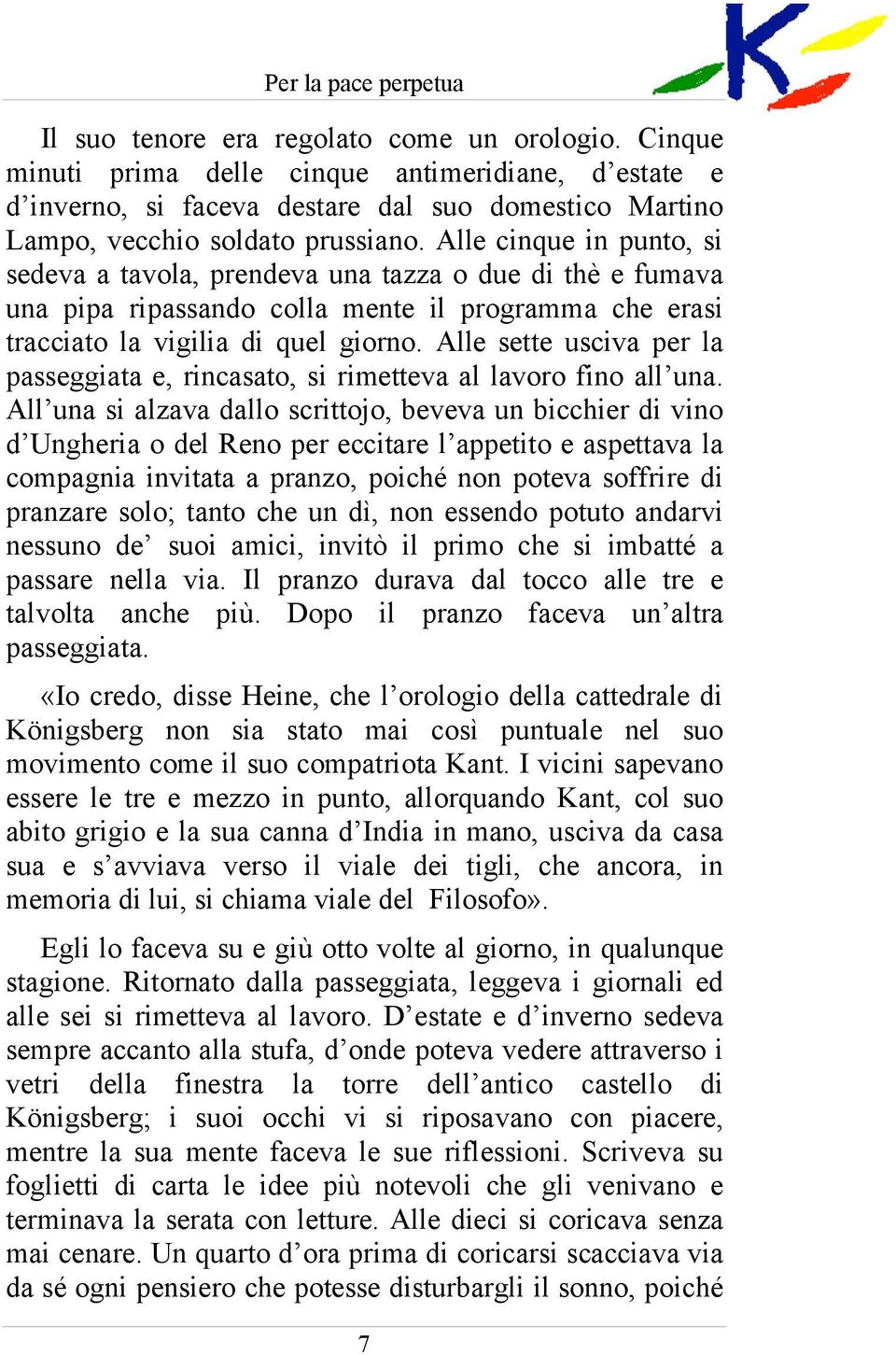 Alle sette usciva per la passeggiata e, rincasato, si rimetteva al lavoro fino all una.