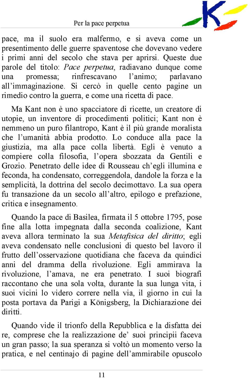 Si cercò in quelle cento pagine un rimedio contro la guerra, e come una ricetta di pace.