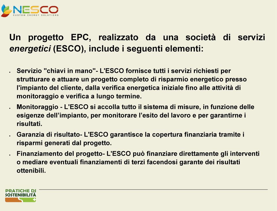 Monitoraggio - L'ESCO si accolla tutto il sistema di misure, in funzione delle esigenze dell impianto, per monitorare l esito del lavoro e per garantirne i risultati.