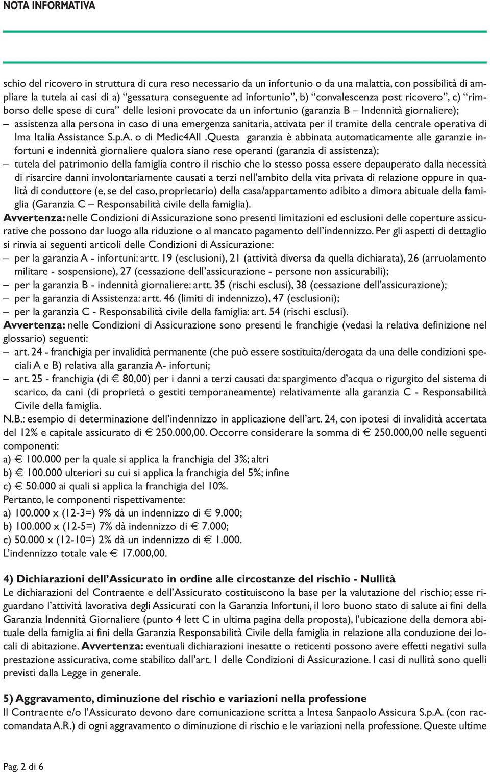 sanitaria, attivata per il tramite della centrale operativa di Ima Italia Assistance S.p.A. o di Medic4All.