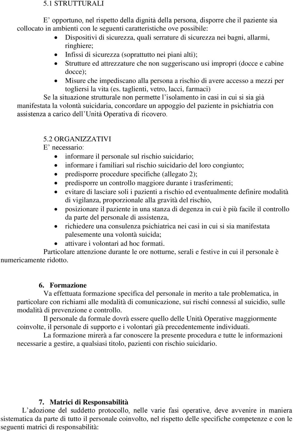 Misure che impediscano alla persona a rischio di avere accesso a mezzi per togliersi la vita (es.