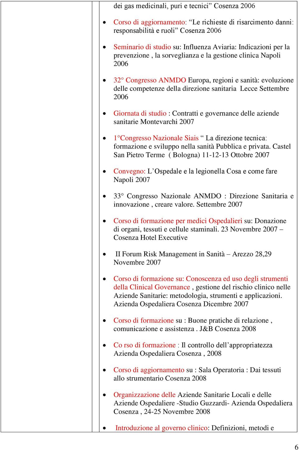 di studio : Contratti e governance delle aziende sanitarie Montevarchi 2007 1 Congresso Nazionale Siais La direzione tecnica: formazione e sviluppo nella sanità Pubblica e privata.