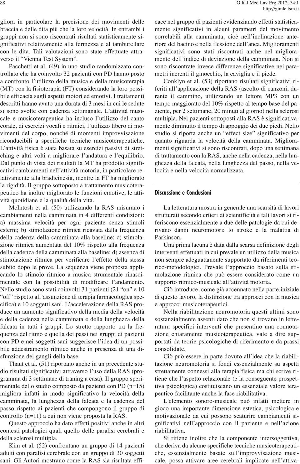 Tali valutazioni sono state effettuate attraverso il Vienna Test System. Pacchetti et al.