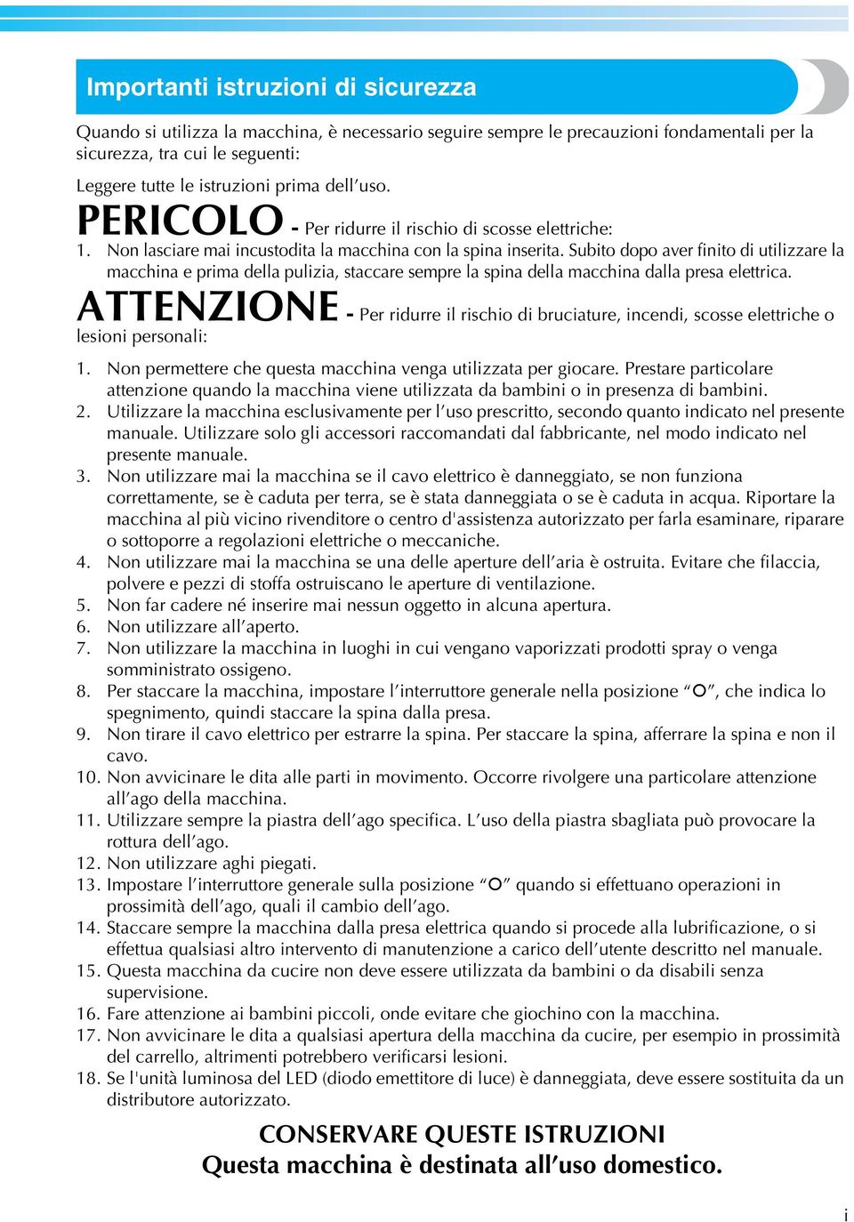 Subito dopo aver finito di utilizzare la macchina e prima della pulizia, staccare sempre la spina della macchina dalla presa elettrica.