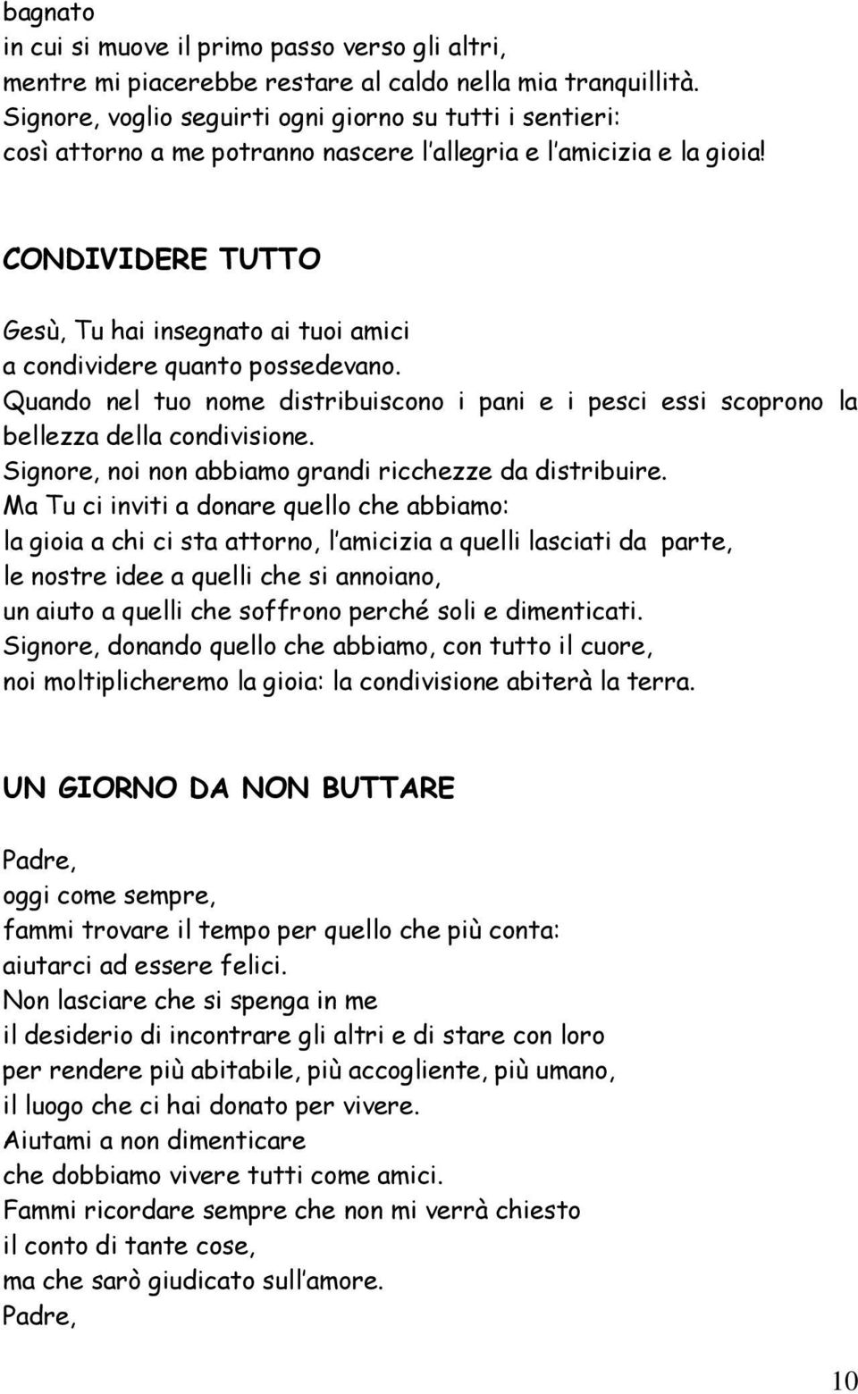 CONDIVIDERE TUTTO Gesù, Tu hai insegnato ai tuoi amici a condividere quanto possedevano. Quando nel tuo nome distribuiscono i pani e i pesci essi scoprono la bellezza della condivisione.