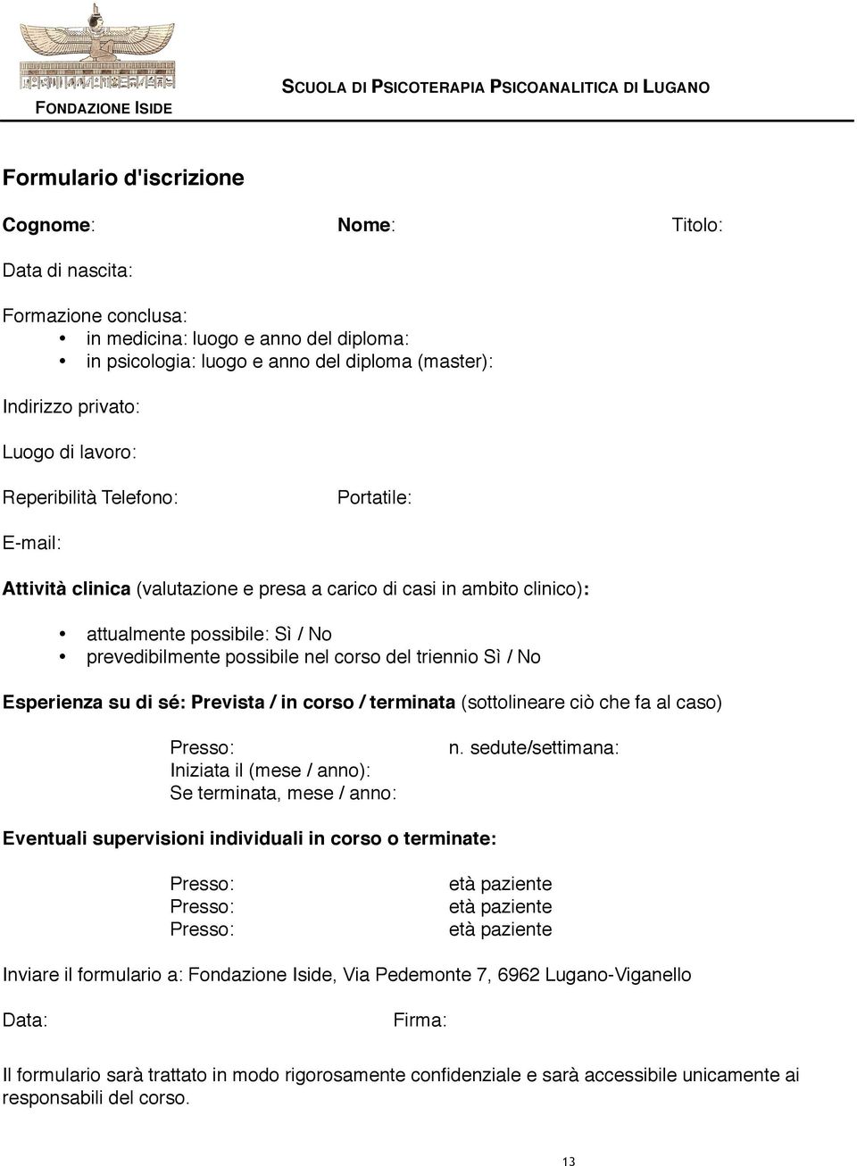 attualmente possibile: Sì / No prevedibilmente possibile nel corso del triennio Sì / No Esperienza su di sé: Prevista / in corso / terminata (sottolineare ciò che fa al caso) Presso: Iniziata il