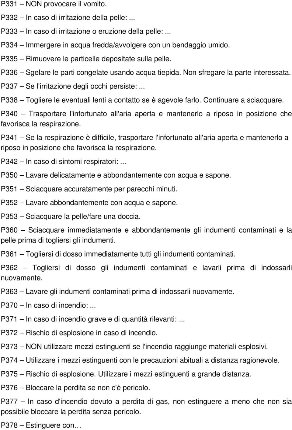 .. P338 Togliere le eventuali lenti a contatto se è agevole farlo. Continuare a sciacquare.