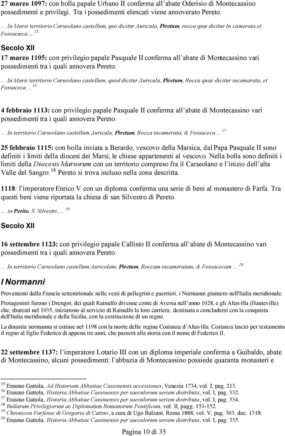 .. 15 Secolo XII 17 marzo 1105: con privilegio papale Pasquale II conferma all abate di Montecassino vari possedimenti tra i quali annovera Pereto.