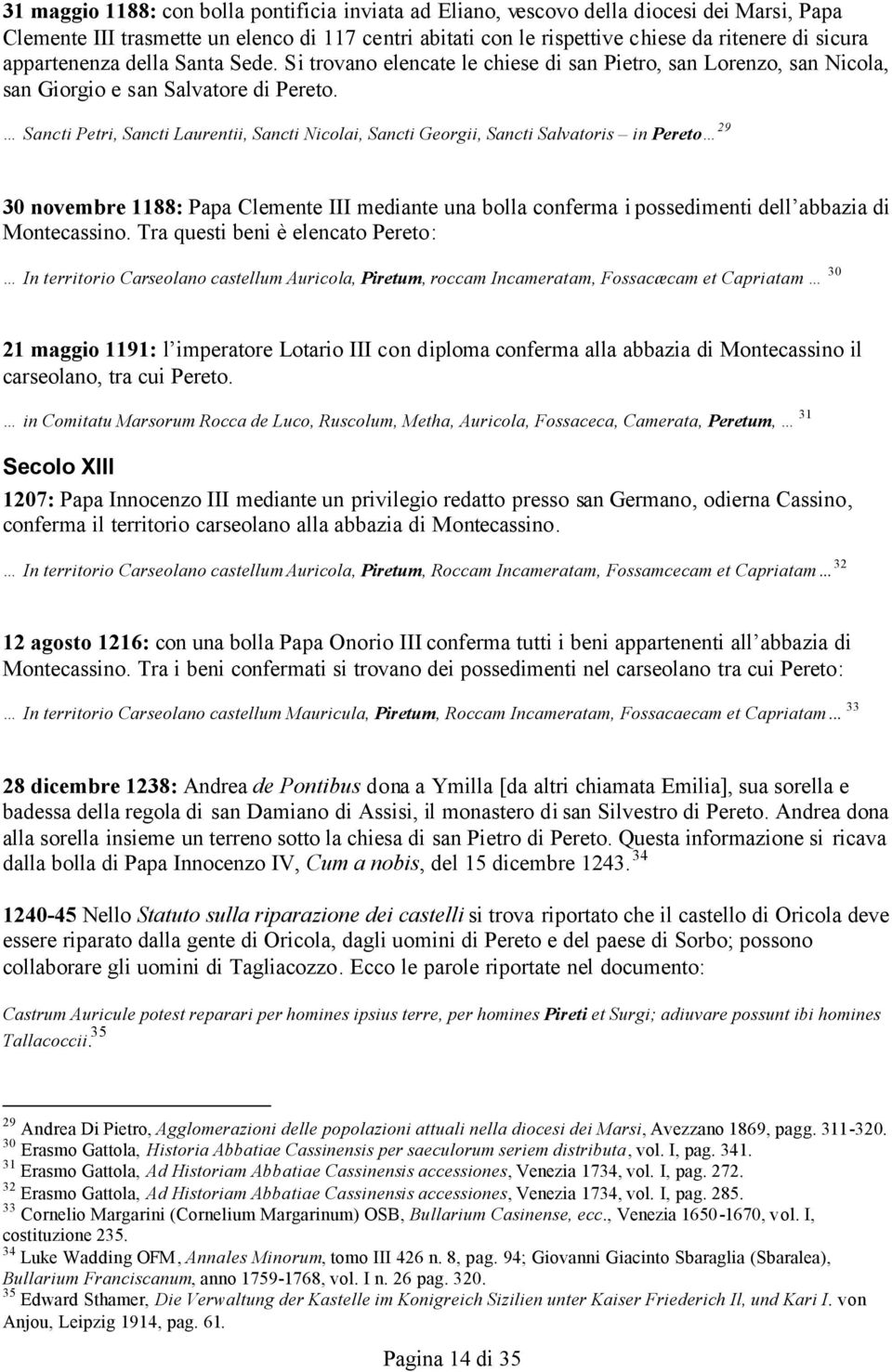 Sancti Petri, Sancti Laurentii, Sancti Nicolai, Sancti Georgii, Sancti Salvatoris in Pereto 29 30 novembre 1188: Papa Clemente III mediante una bolla conferma i possedimenti dell abbazia di