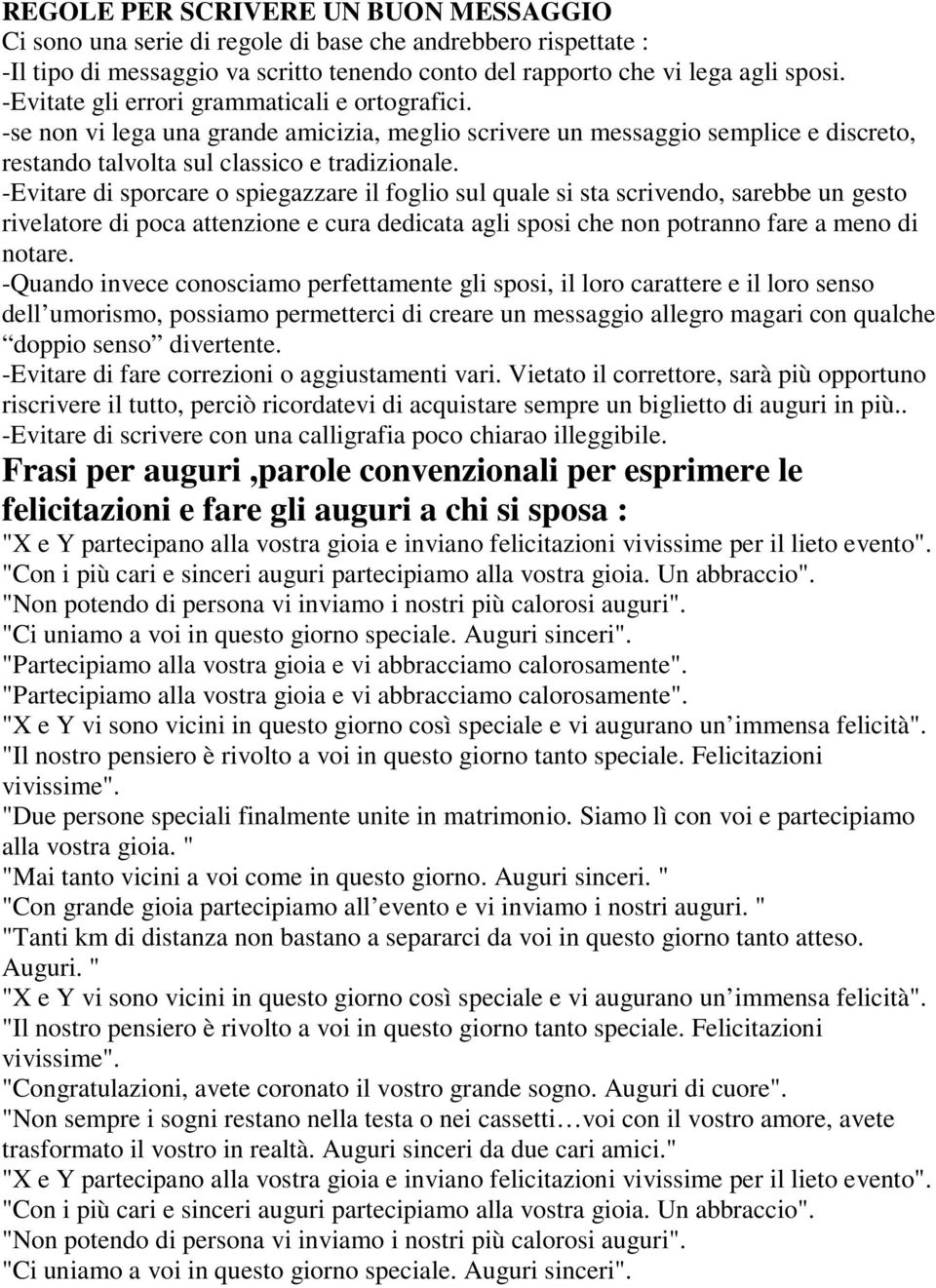 -Evitare di sporcare o spiegazzare il foglio sul quale si sta scrivendo, sarebbe un gesto rivelatore di poca attenzione e cura dedicata agli sposi che non potranno fare a meno di notare.