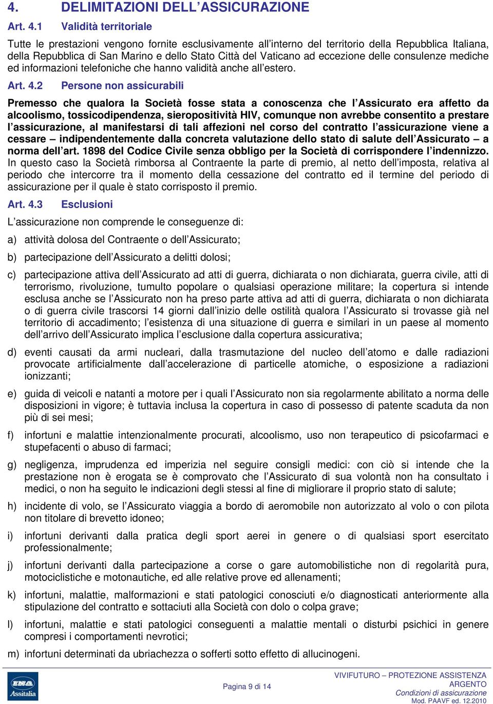 eccezione delle consulenze mediche ed informazioni telefoniche che hanno validità anche all estero. Art. 4.