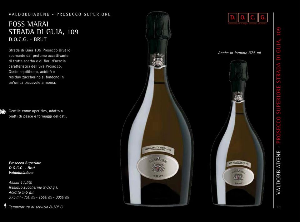 - BRUT Strada di Guia 109 Prosecco Brut lo spumante dal profumo accattivante di frutta acerba e di fiori d acacia caratteristici dell uva Prosecco.