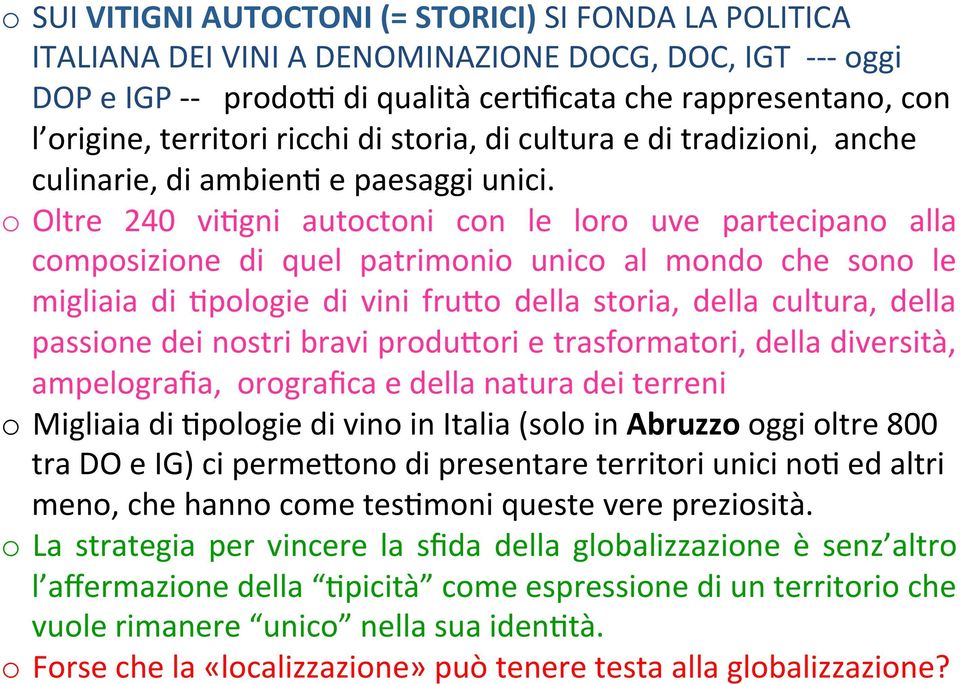 o Oltre 240 viagni autoctoni con le loro uve partecipano alla composizione di quel patrimonio unico al mondo che sono le migliaia di Apologie di vini fruno della storia, della cultura, della passione