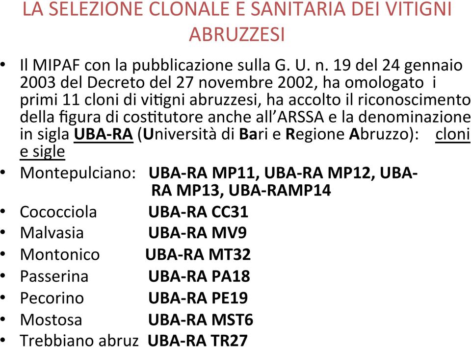 di cosatutore anche all ARSSA e la denominazione in sigla UBA- RA (Università di Bari e Regione Abruzzo): cloni e sigle Montepulciano: UBA- RA MP11,
