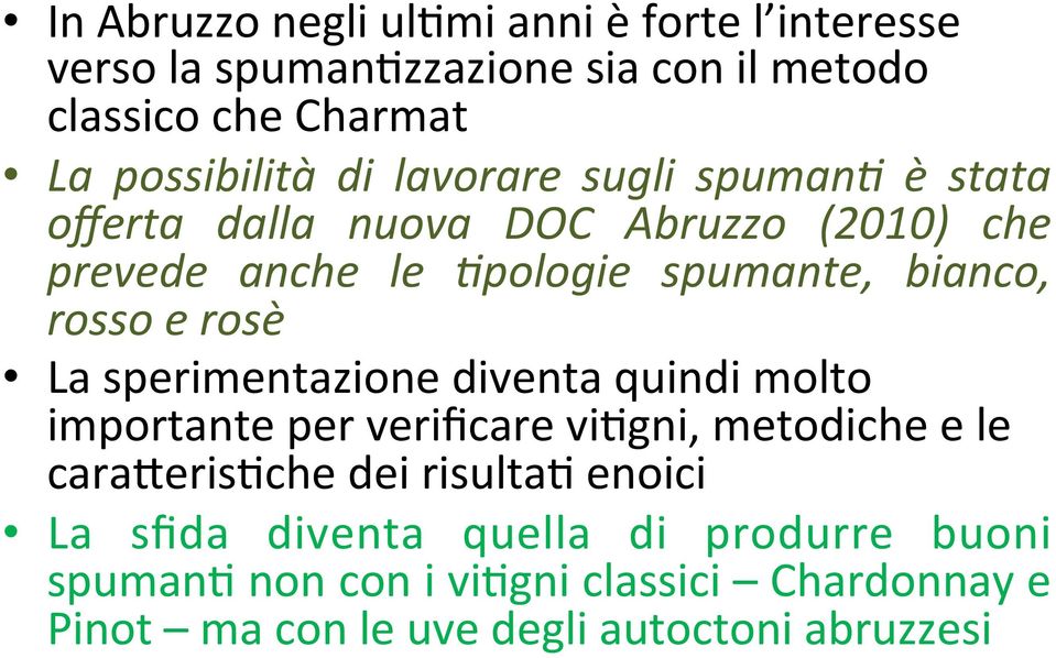 rosè La sperimentazione diventa quindi molto importante per verificare viagni, metodiche e le caranerisache dei risultaa enoici