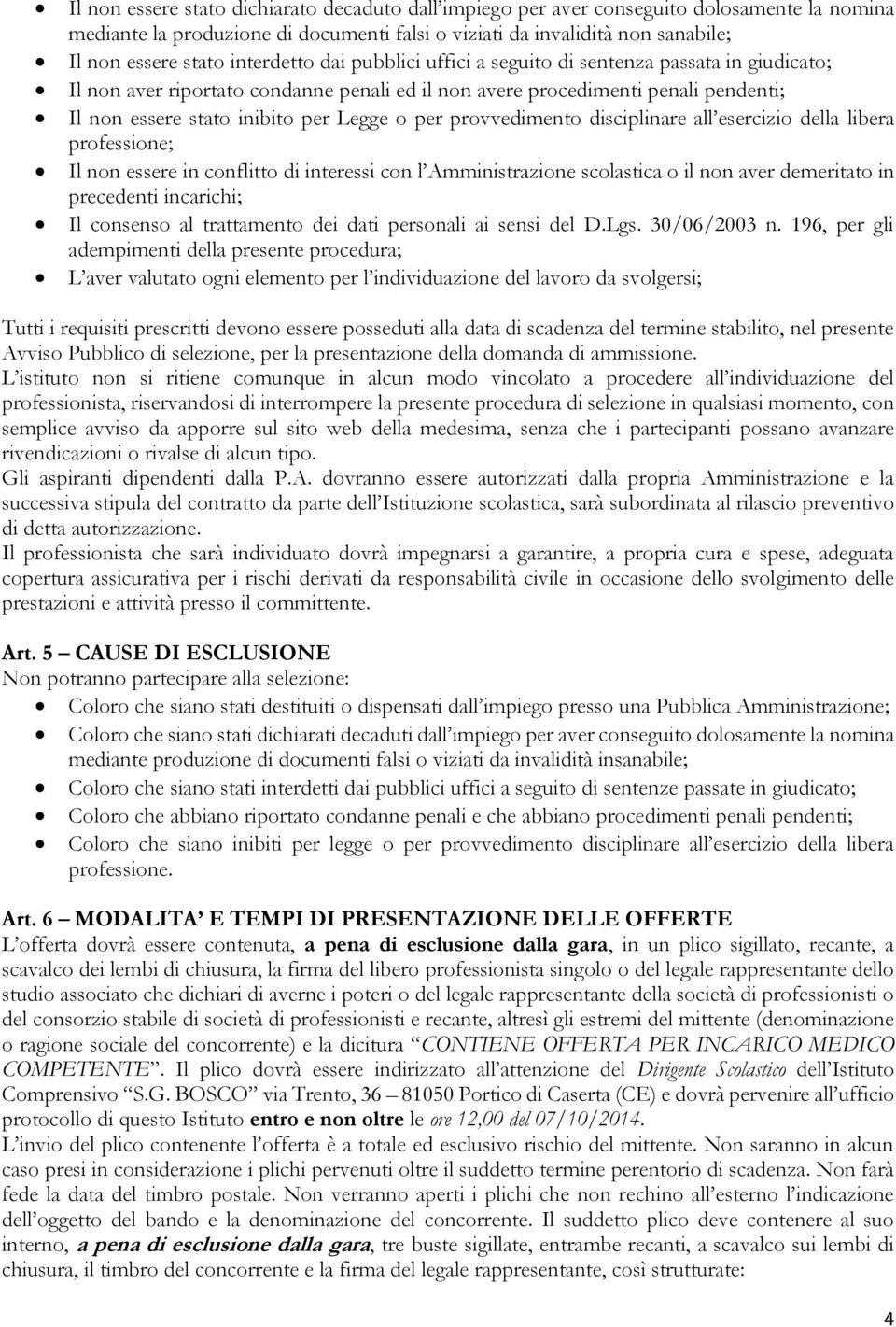 per provvedimento disciplinare all esercizio della libera professione; Il non essere in conflitto di interessi con l Amministrazione scolastica o il non aver demeritato in precedenti incarichi; Il