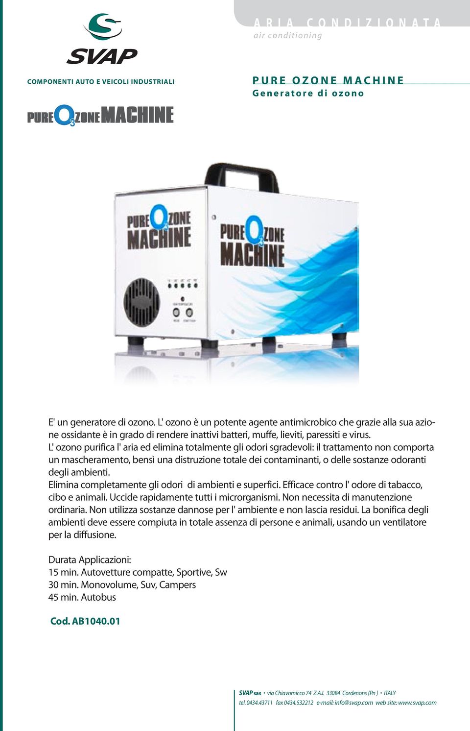 L' ozono purifica l' aria ed elimina totalmente gli odori sgradevoli: il trattamento non comporta un mascheramento, bensì una distruzione totale dei contaminanti, o delle sostanze odoranti degli