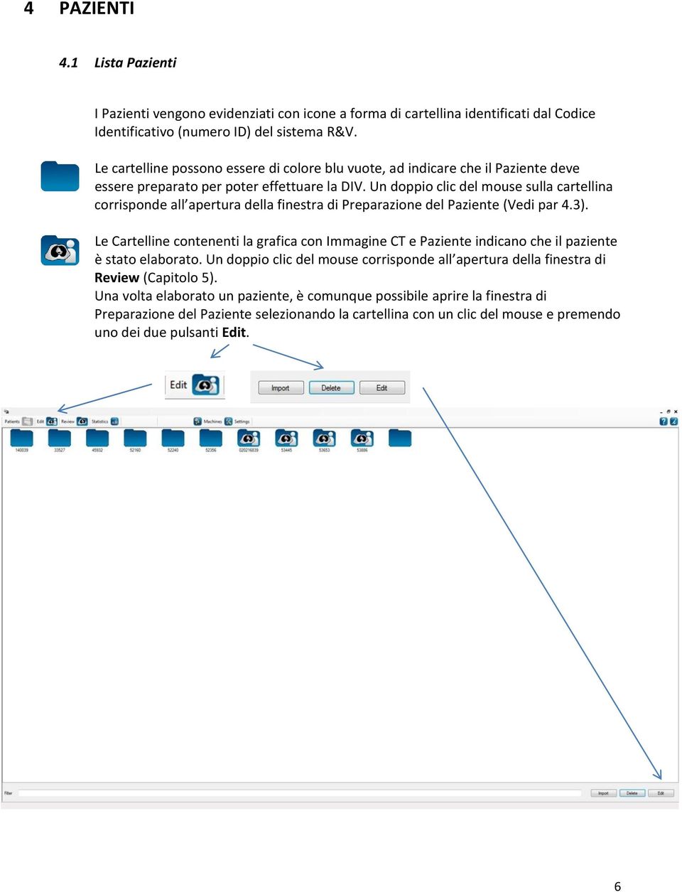 Un doppio clic del mouse sulla cartellina corrisponde all apertura della finestra di Preparazione del Paziente (Vedi par 4.3).