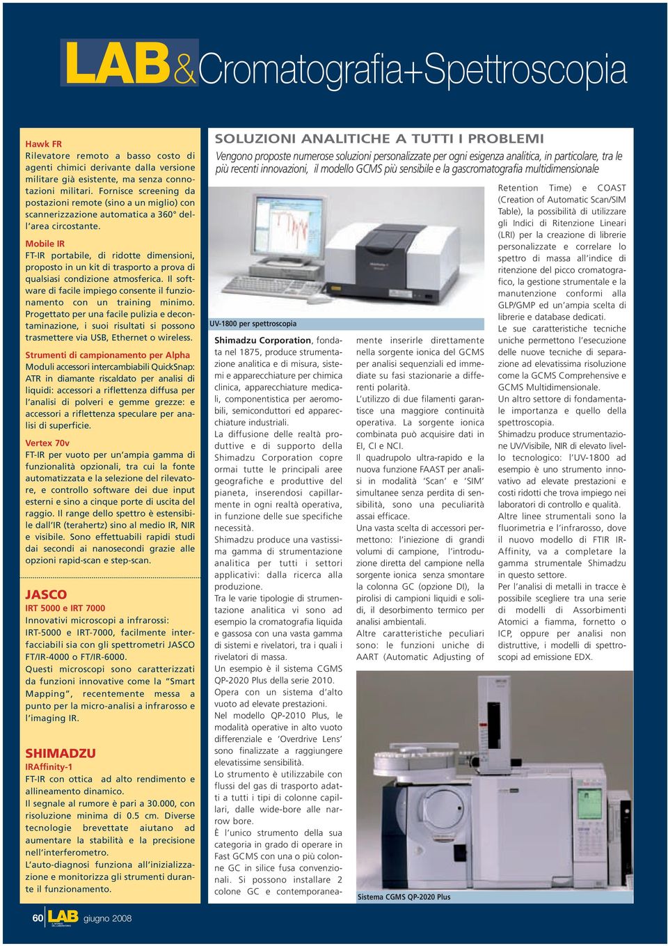 Mobile IR FT-IR portabile, di ridotte dimensioni, proposto in un kit di trasporto a prova di qualsiasi condizione atmosferica.