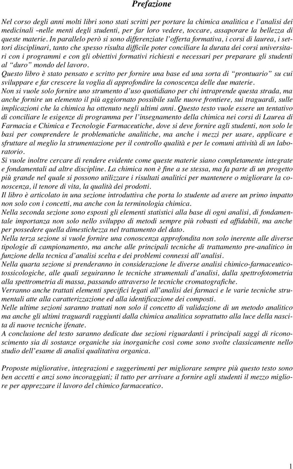 In parallelo però si sono differenziate l offerta formativa, i corsi di laurea, i settori disciplinari, tanto che spesso risulta difficile poter conciliare la durata dei corsi universitari con i