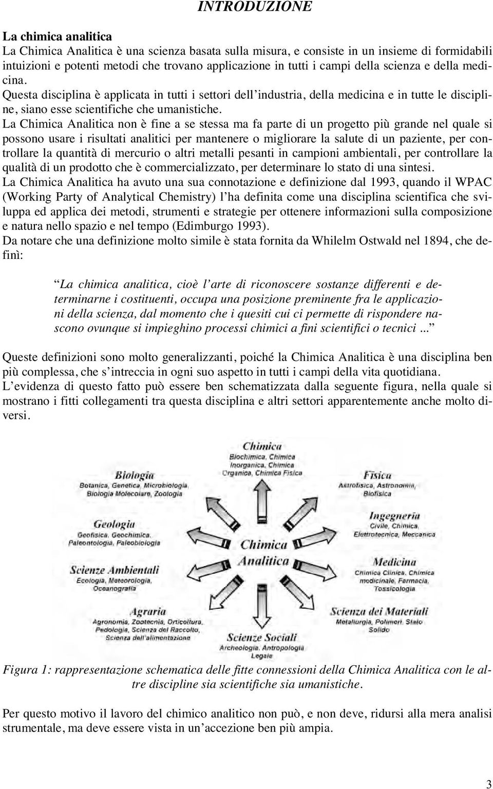 La Chimica Analitica non è fine a se stessa ma fa parte di un progetto più grande nel quale si possono usare i risultati analitici per mantenere o migliorare la salute di un paziente, per controllare