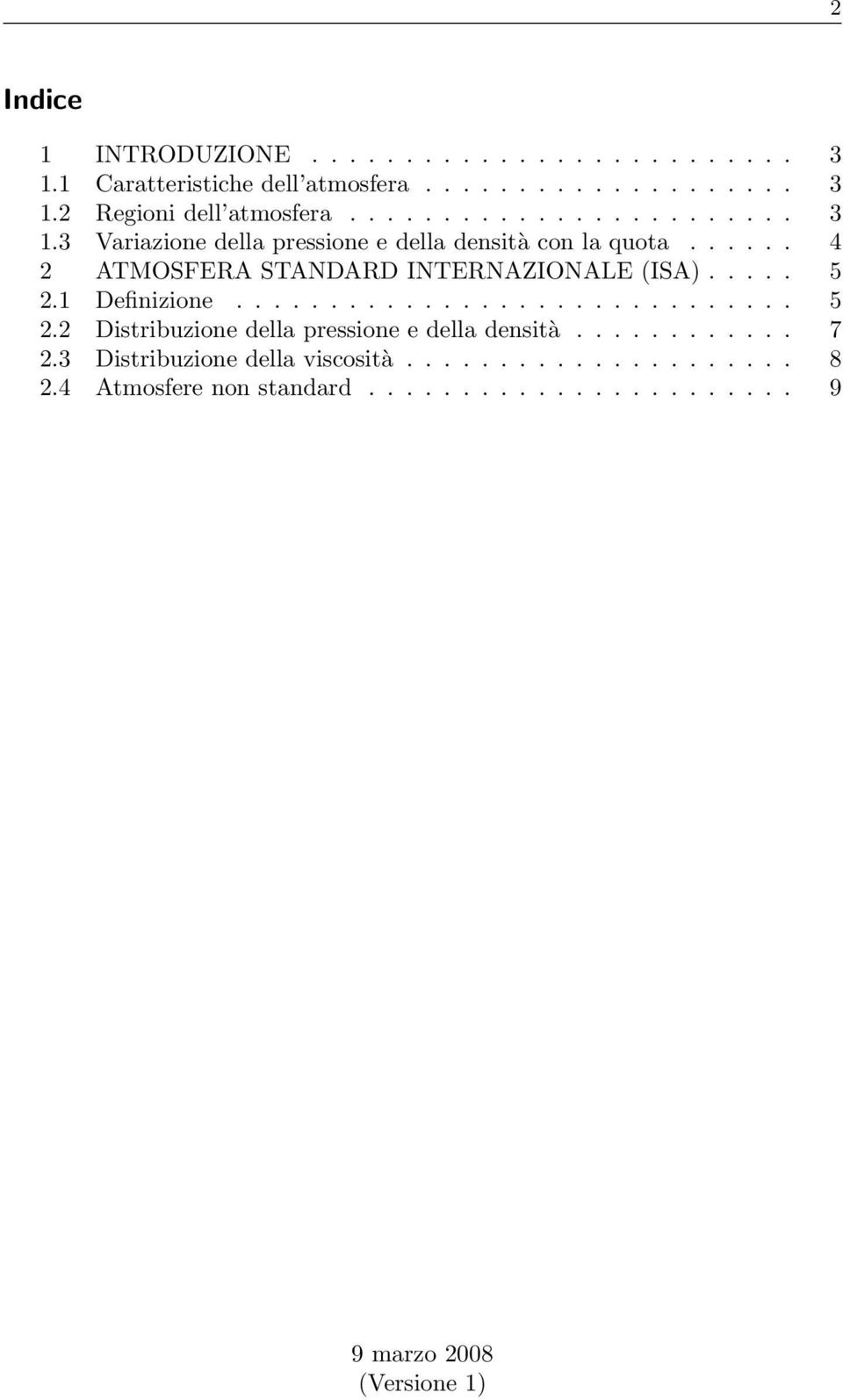 .... 5 2.1 Definizione.............................. 5 2.2 Distribuzione della pressione e della densità............ 7 2.