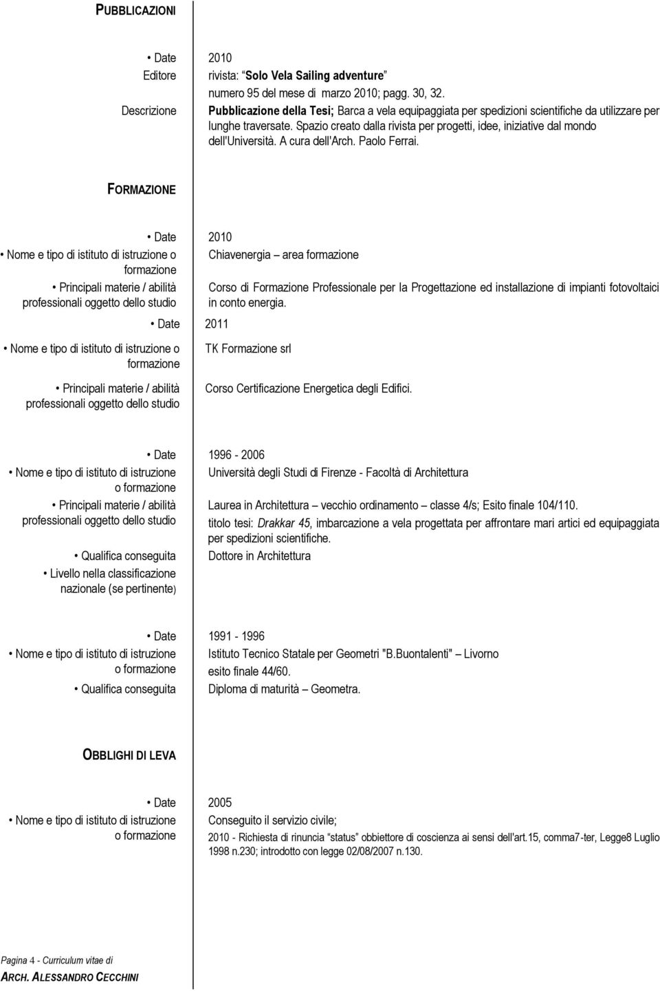 Spazio creato dalla rivista per progetti, idee, iniziative dal mondo dell'università. A cura dell'arch. Paolo Ferrai.