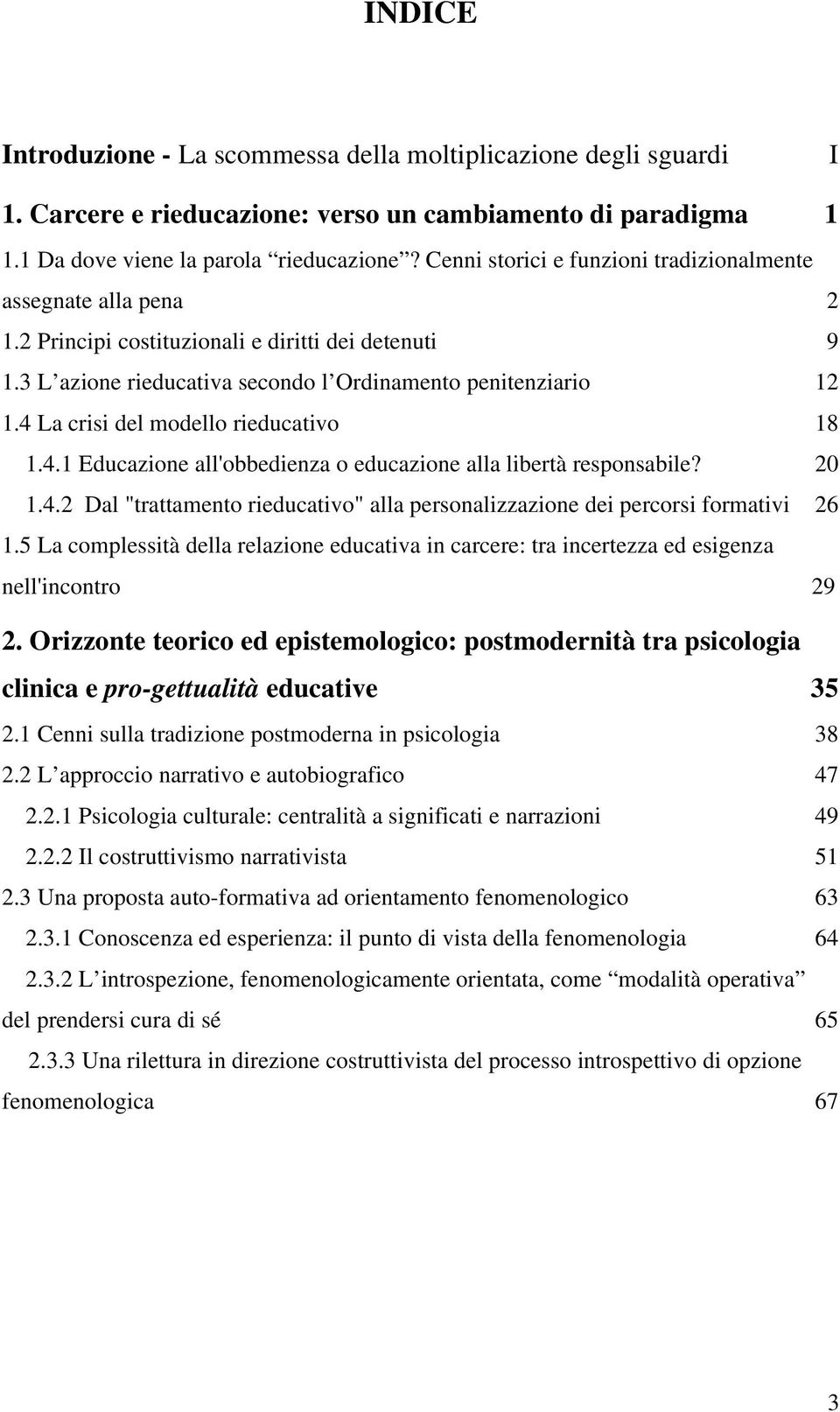 4 La crisi del modello rieducativo 18 1.4.1 Educazione all'obbedienza o educazione alla libertà responsabile? 20 1.4.2 Dal "trattamento rieducativo" alla personalizzazione dei percorsi formativi 26 1.