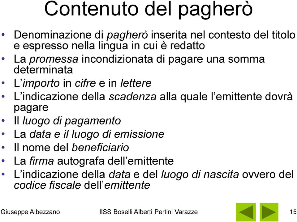 emittente dovrà pagare Il luogo di pagamento La data e il luogo di emissione Il nome del beneficiario La firma autografa dell