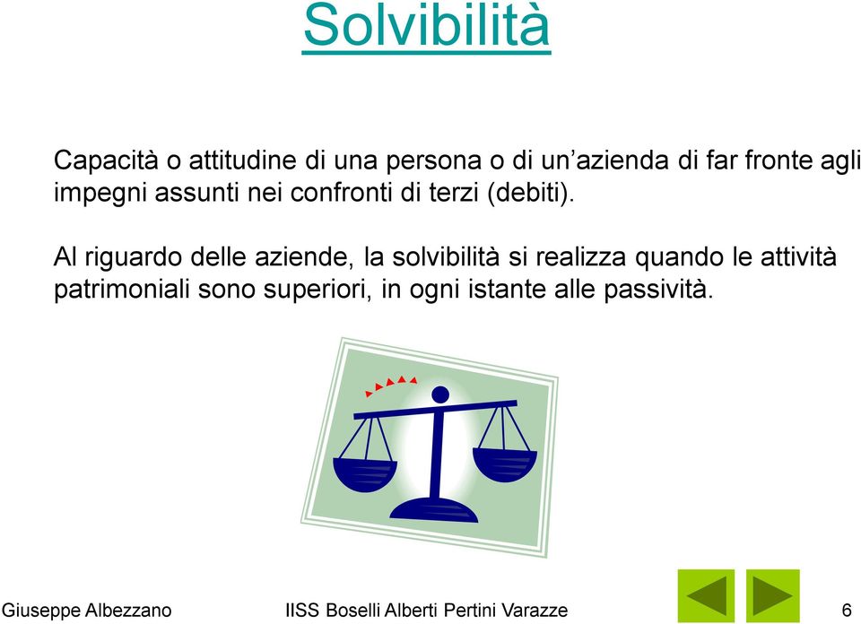 Al riguardo delle aziende, la solvibilità si realizza quando le attività