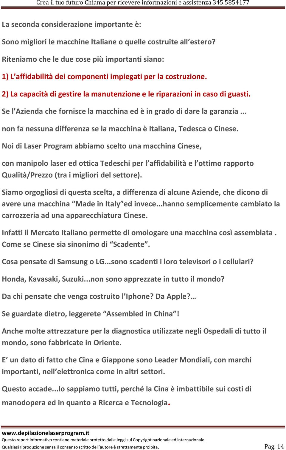 Se l Azienda che fornisce la macchina ed è in grado di dare la garanzia... non fa nessuna differenza se la macchina è Italiana, Tedesca o Cinese.