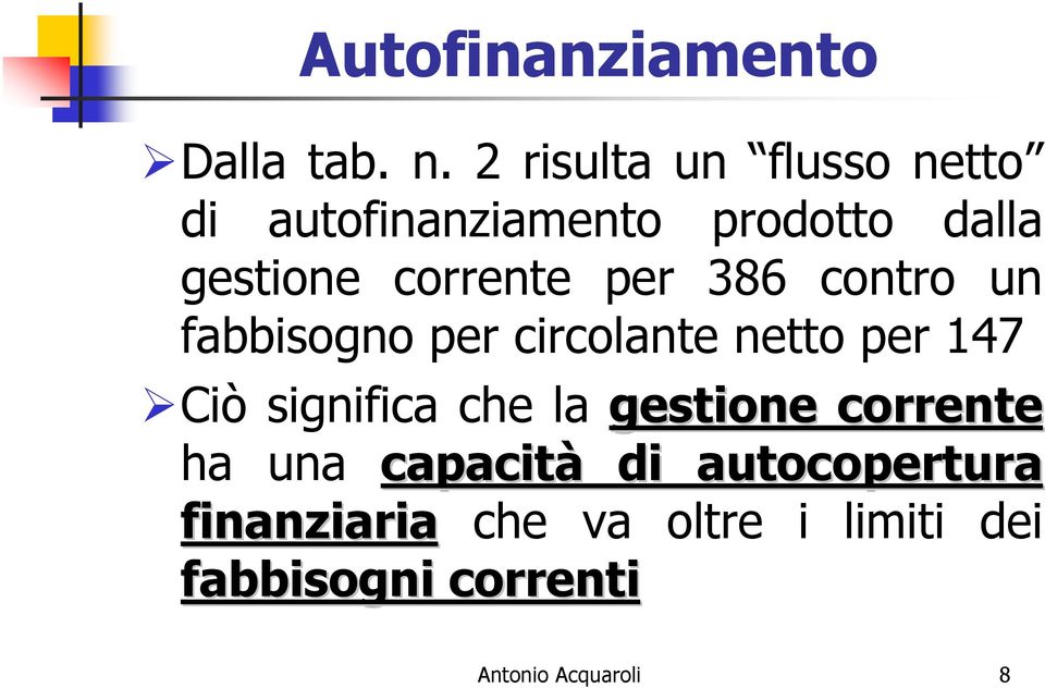 corrente per 386 contro un fabbisogno per circolante netto per 147 Ciò