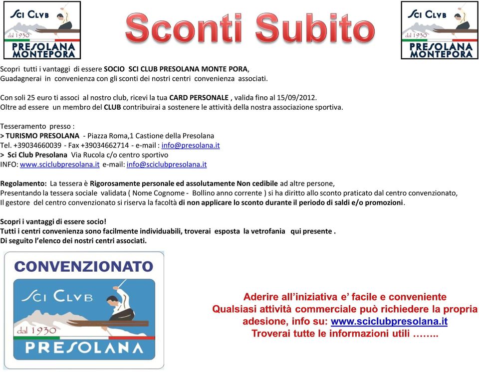 Oltre ad essere un membro del CLUB contribuirai a sostenere le attività della nostra associazione sportiva. Tesseramento presso : > TURISMO PRESOLANA - Piazza Roma,1 Castione della Presolana Tel.