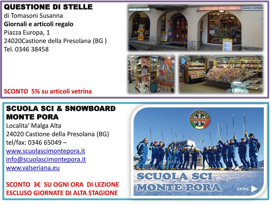 0346 38458 SCONTO 5% su articoli vetrina SCUOLA SCI & SNOWBOARD MONTE PORA Localita' Malga Alta 24020