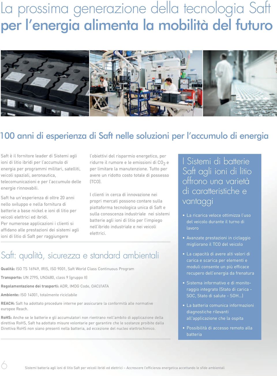 Saft ha un esperienza di oltre 20 anni nello sviluppo e nella fornitura di batterie a base nickel e ioni di litio per veicoli elettrici ed ibridi.
