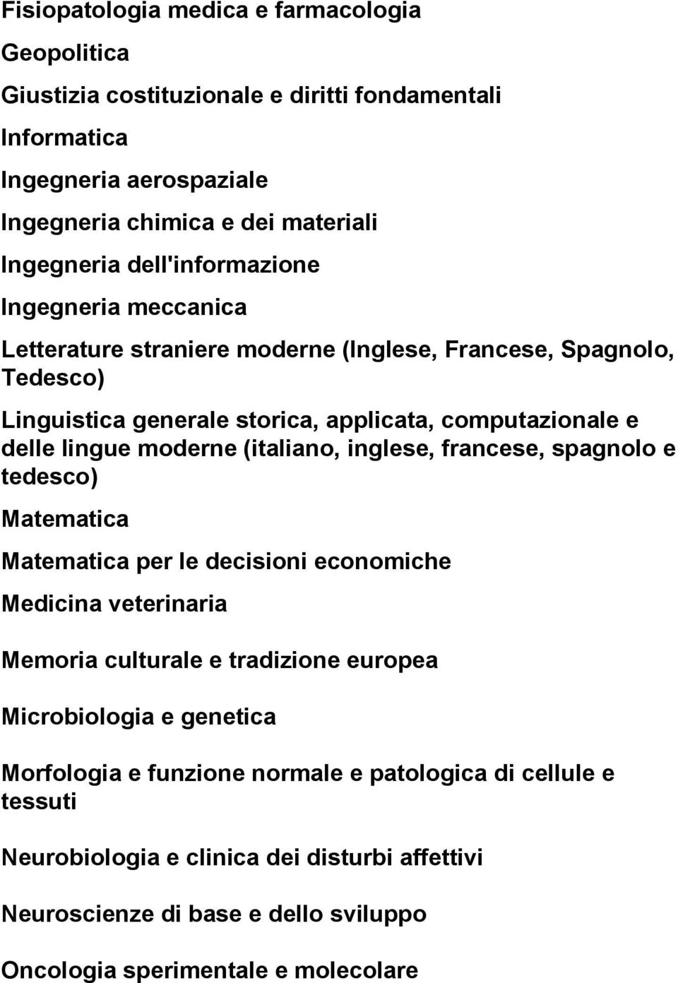 moderne (italiano, inglese, francese, spagnolo e tedesco) Matematica Matematica per le decisioni economiche Medicina veterinaria Memoria culturale e tradizione europea Microbiologia e