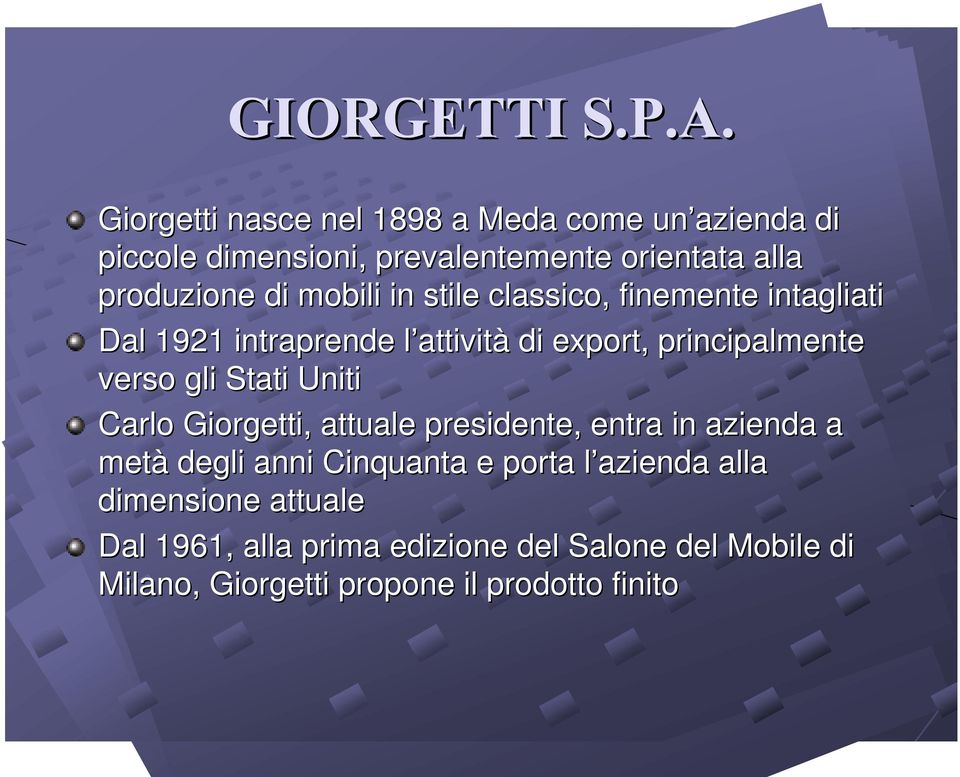 Stati Uniti Carlo Giorgetti, attuale presidente, entra in azienda a metà degli anni Cinquanta e porta l azienda alla