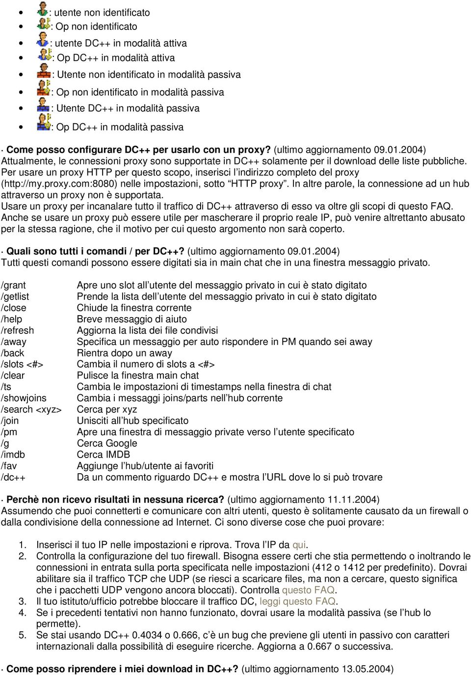 2004) Attualmente, le connessioni proxy sono supportate in DC++ solamente per il download delle liste pubbliche.